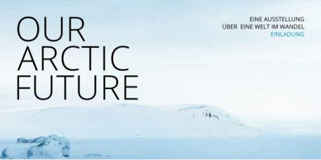 Einladung Ausstellungseröffnung - Our Arctic Future
