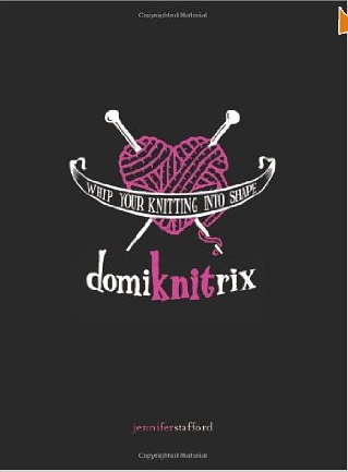 Domiknitrix: Whip Your Knitting Into Shape Domiknitrix: Whip Your Knitting Into Shape
